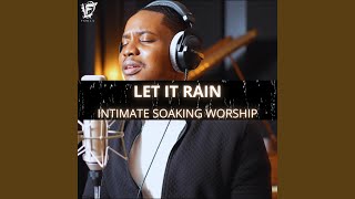 Let It Rain (Intimate Soaking Worship)