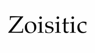How to Pronounce Zoisitic