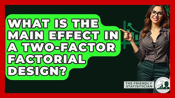 What Is The Main Effect In A Two-Factor Factorial Design? - The Friendly Statistician
