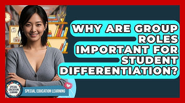 Why Are Group Roles Important For Student Differentiation? - Special Education Learning