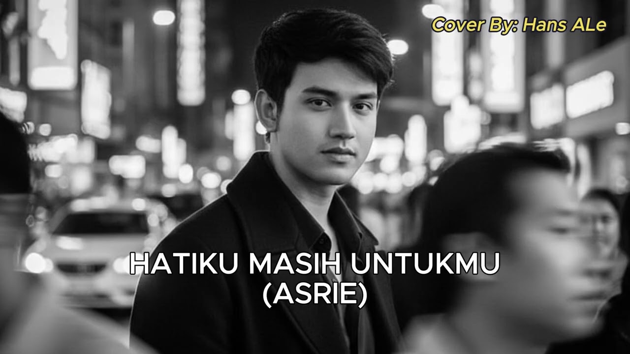 Asrie Hatiku - Masih Untukmu | Hans Ale Cover Version