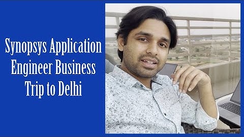 Synopsys Application Engineer Business Trip to Delhi