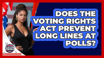 Does The Voting Rights Act Prevent Long Lines At Polls? - Election Central Channel