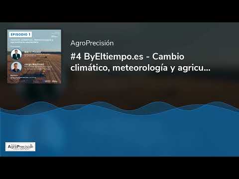 4: ByEltiempo.es - Cambio climático, meteorología y agricultura sostenible. #AgroPrecision podcast