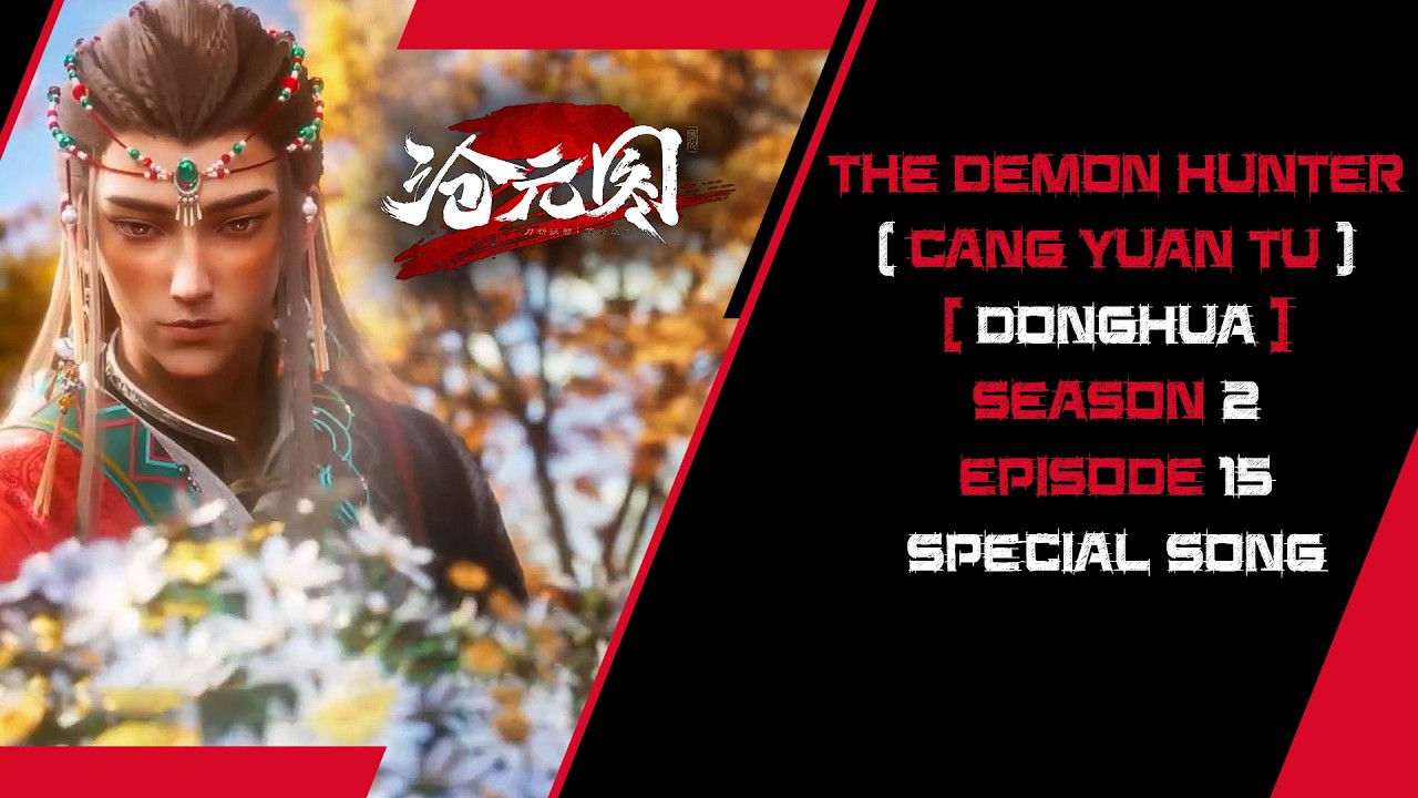 Watch The Demon Hunter (Cang Yuan Tu) (Donghua) Sea2 Episode 15 Special Song ( Wildfire ( 野火 ) - Li Ge ) on YouTube Watch The Demon Hunter (Cang Yuan Tu) (Donghua) Sea2 Episode 15 Special Song ( Wildfire ( 野火 ) - Li Ge ) on YouTube