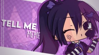 Tell Me || Meme || Gacha Club