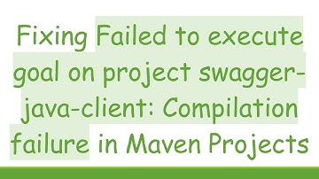 Fixing Failed to execute goal on project swagger-java-client: Compilation failure in Maven Projects
