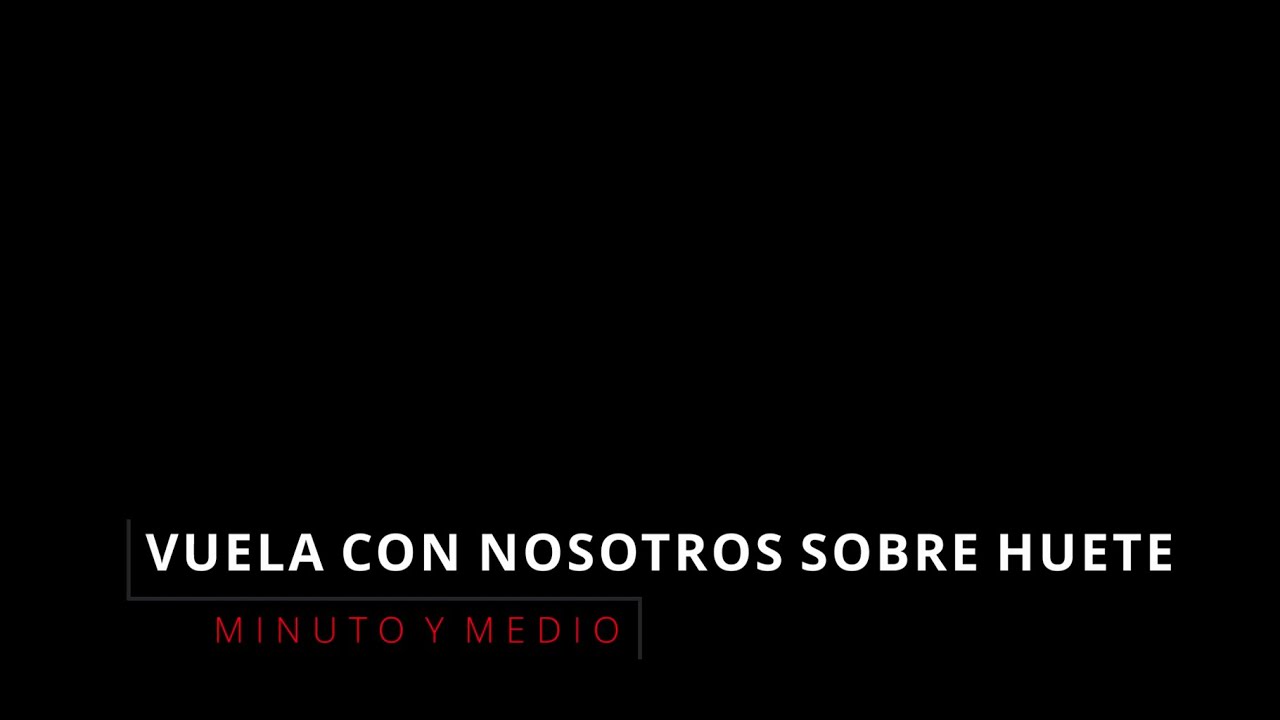 VUELA CON NOSOTROS SOBRE HUETE, MINUTO Y MEDIO