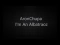 AronChupa - I'm an Albatraoz (lyrics) lol