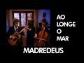 MADREDEUS - Ao Longe o Mar - [ Official Music Video ]