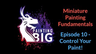 Miniature Painting Fundamentals 10 - Control Your Paint! Paint Consistency and Brush Loading.