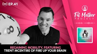 FMP Podcast Ep.41 - Regaining Mobility, Featuring Trent McEntire of Fire Up Your Brain