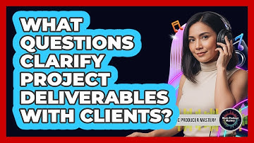 What Questions Clarify Project Deliverables With Clients?
