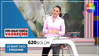 Didem Arslan Yılmazla Vazgeçme 620. Bölüm 23 Mart 2023