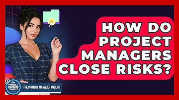 How Do Project Managers Close Risks? - The Project Manager Toolkit