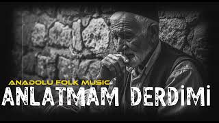 Anlatmam Derdimi - Aşık Veysel - |Anadolu Folk
