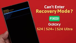 galaxy s24/s24 /ultra: fix not entering recovery mode! [can’t boot]