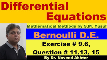 Bernoulli Differential Equation, Exercise 9.6, Question 11,13,15. Lec_012 Mathematical Methods(Yusuf
