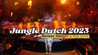 Jungle Dutch 2023!! Heroes Tonight x Rip Love Full Bass