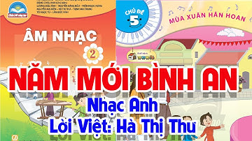 CHỦ ĐỀ 5: NĂM MỚI BÌNH AN - ÂM NHẠC LỚP 2 - CHÂN TRỜI SÁNG TẠO