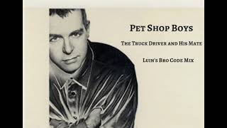 Pet Shop Boys - The Truck Driver and His Mate (Luin&#39;s Bro Code Mix)