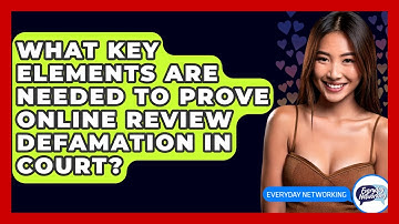 What Key Elements Are Needed To Prove Online Review Defamation In Court? - Everyday-Networking