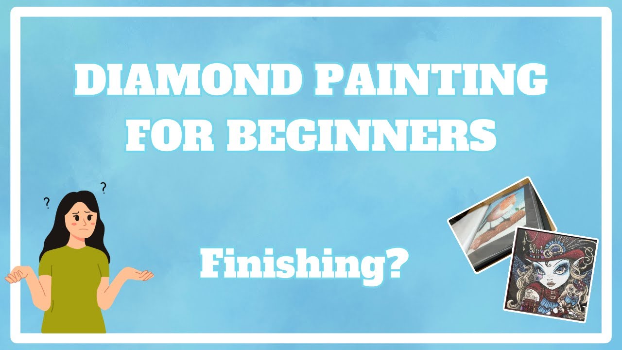 I'm Finished, Now What Do I Do? | Diamond Painting for Beginners #7