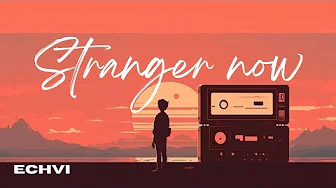 “Stranger Now By ECHVI - From Lovers to Strangers (Lyrics Video)| Chill Song | Remix Edm | “Stranger Now By ECHVI - From Lovers to Strangers (Lyrics Video)| Chill Song | Remix Edm |