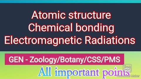 Atomic structure-chemical bonding & Electromagnetic Radiations||GEN-101/Zoology/Botany/CSS-PMS