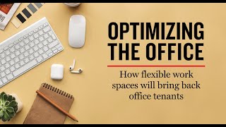 Optimizing the office: how flexible work spaces will bring back office tenants