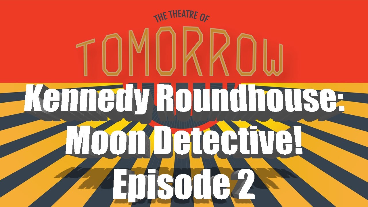lunarly Kennedy Roundhouse Moon Detective! Episode 2