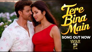 Tere Bina Main | Hrithik Roshan | Katrina Kaif | War 2 | Romantic song