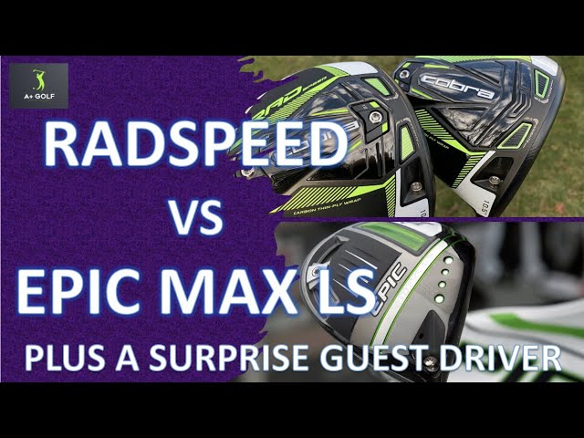 CALLAWAY EPIC MAX LS vs COBRA RADSPEED | DRIVER REVIEW and HEAD TO HEAD |  BONUS DRIVER