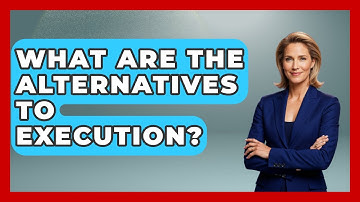 What Are The Alternatives To Execution? - Jail & Prison Insider