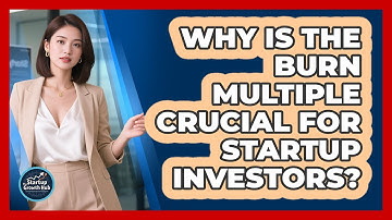 Why Is The Burn Multiple Crucial For Startup Investors? - The Startup Growth Hub