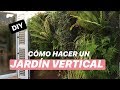 DIY: cómo hacer un JARDÍN VERTICAL profesional