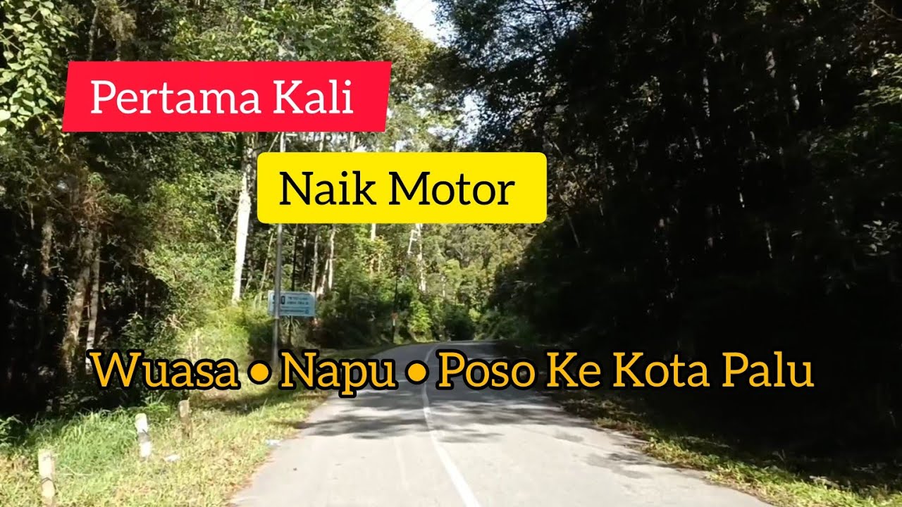 Pertama Kali - Naik Motor - Wuasa Napu Kabupaten Poso ke Kota Palu (Bagian 1)