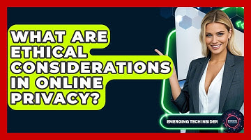 What Are Ethical Considerations In Online Privacy? - Emerging Tech Insider