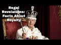Regal revelations facts about royalty