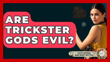 Are Trickster Gods Evil? - Exploring Ancient Myths