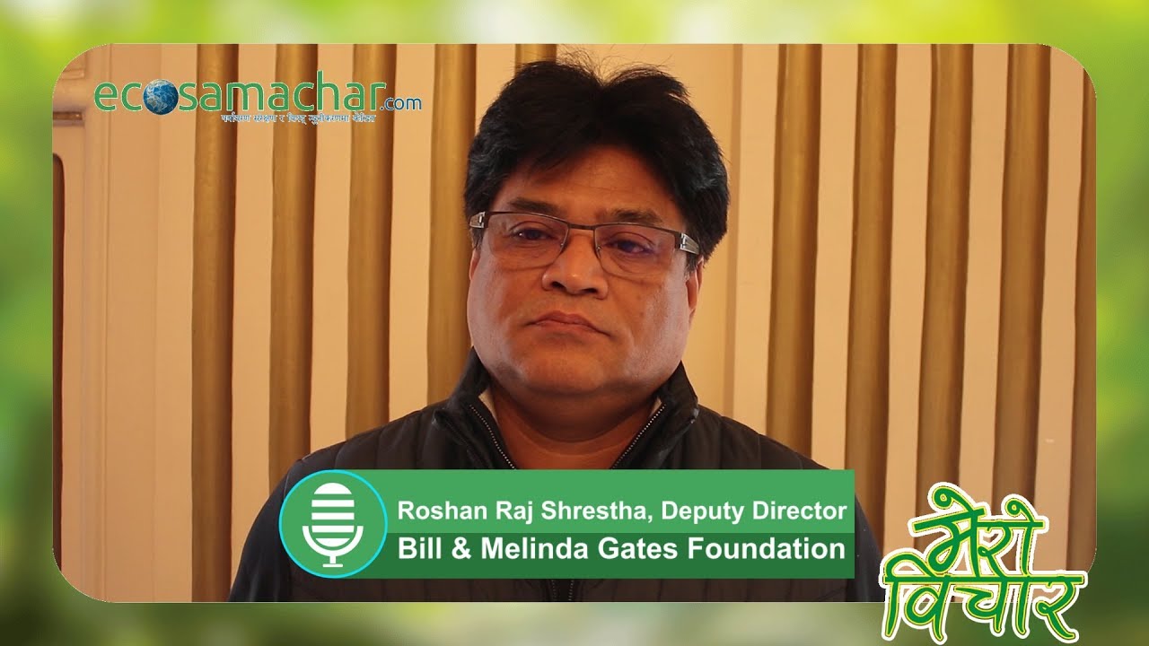 D Roshan Raj Mero Bichar_Dr. Roshan Raj Shrestha_Deputy Director _Bill & Melinda ...