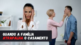 Quando a família atrapalha o casamento