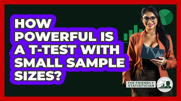 How Powerful Is A T-test With Small Sample Sizes? - The Friendly Statistician