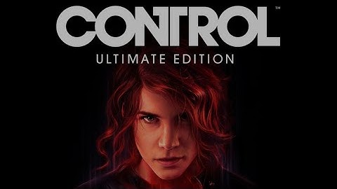 Control Ultimate Edition - Part 9 - Talk to the Plants, My Brothers Keeper, A Matter of Time