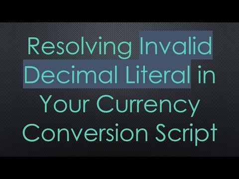 Resolving Invalid Decimal Literal in Your Currency Conversion Script