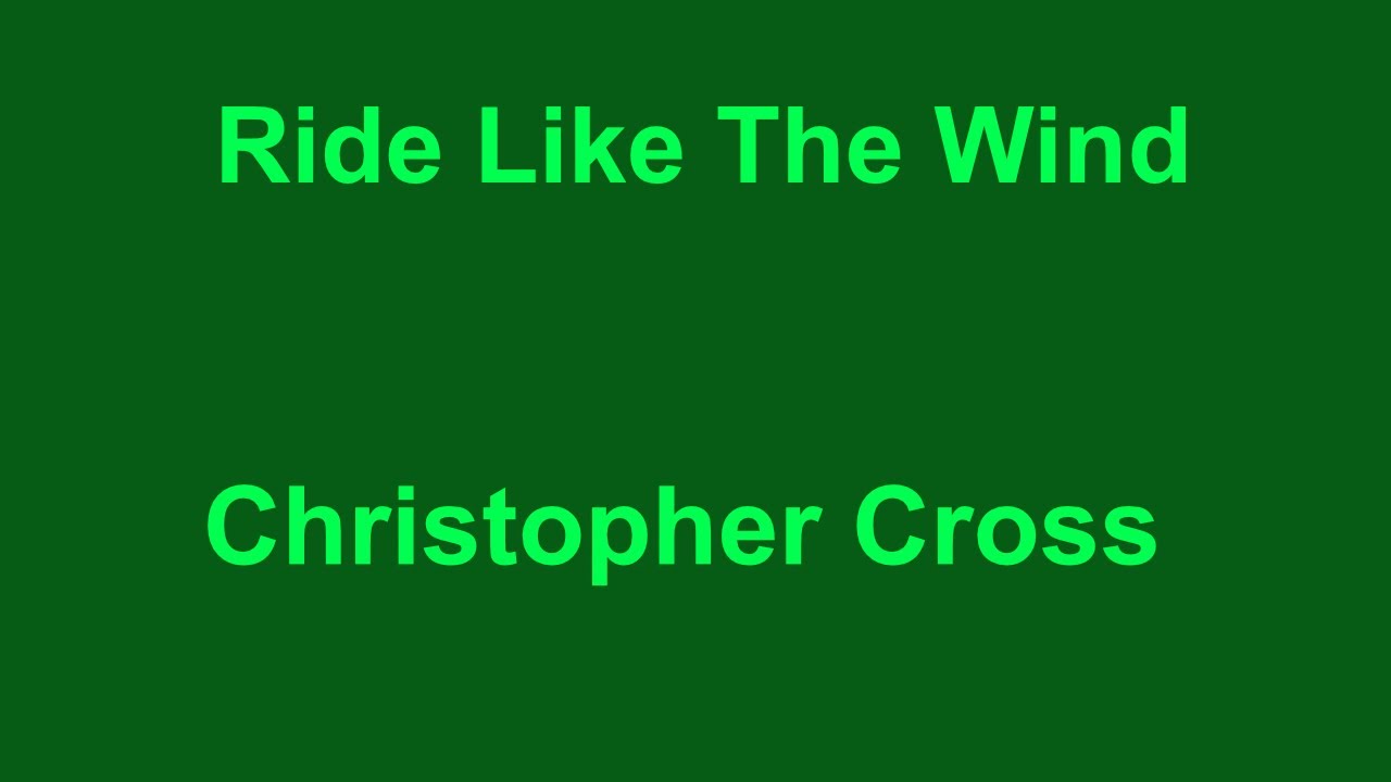 Ride Like The Wind - Christopher Cross - with lyrics Ride Like The Wind - Christopher Cross - with lyrics