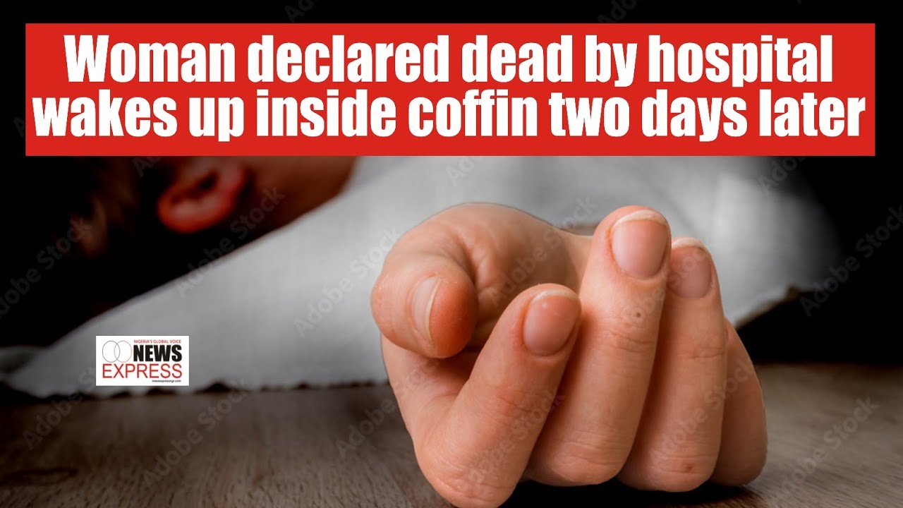 Woman declared dead by hospital wakes up inside coffin two days later ...