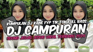 DJ CAMPURAN VIRAL TIK TOK TERBARU 2024 FULL BASS JEDAG JEDUG MENGKANE