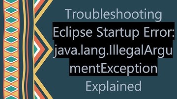 Troubleshooting Eclipse Startup Error: java.lang.IllegalArgumentException Explained
