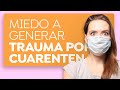 ¿Te da miedo que la cuarentena te genere algún trauma?